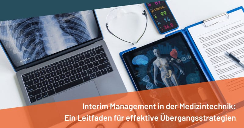 Interim Management in der Medizintechnik: Ein Leitfaden für effektive Übergangsstrategien